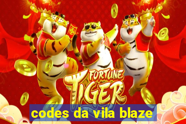 codes da vila blaze